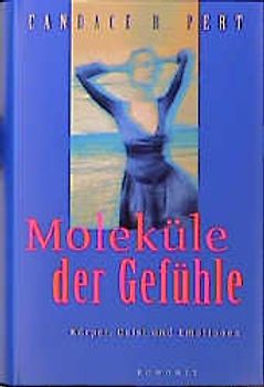 Moleküle der Gefühle. Körper, Geist und Emotionen