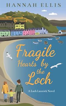 Fragile Hearts by the Loch (Loch Lannick, Band 8)
