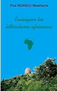 ENSEIGNER LES LITTERATURES AFRICAINES
