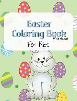 Fun Easter Coloring and Mazes Book For Kids Ages 4-8: Great For Toddlers and Preschoolers! | Great Easter Basket Stuffer For Boys and Girls!