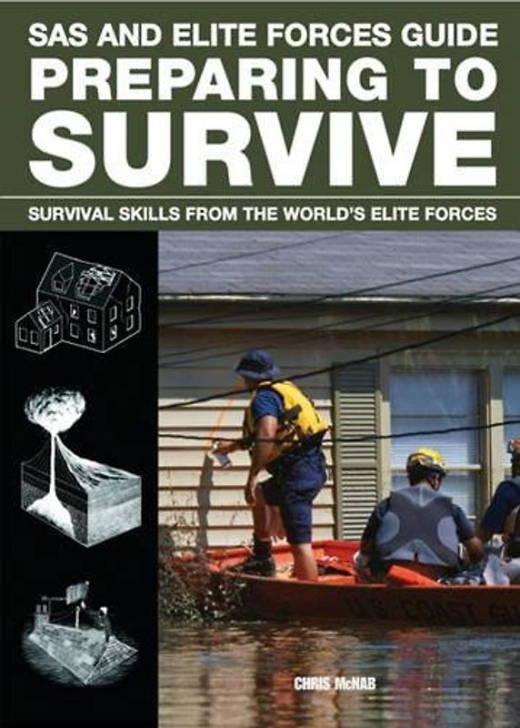 Preparing to Survive: Being ready for when disaster strikes (SAS and Elite Forces Guide)