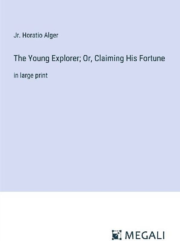 The Young Explorer; Or, Claiming His Fortune