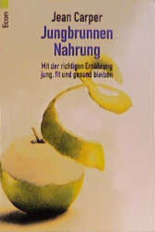 Jungbrunnen Nahrung. Mit der richtigen Ernährung jung, fit und gesund bleiben