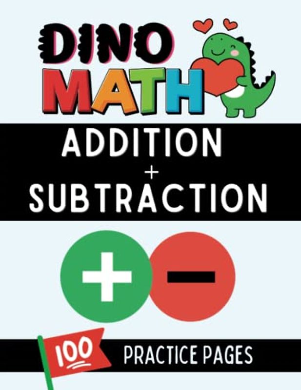 Dino Math: Addition + Subtraction: 100 Practice Pages: Great for Grades K-2. Ages 5-8. LARGE Print. Learn Math Facts. Various Levels. Build ... from Learning Loss, Break From Screens