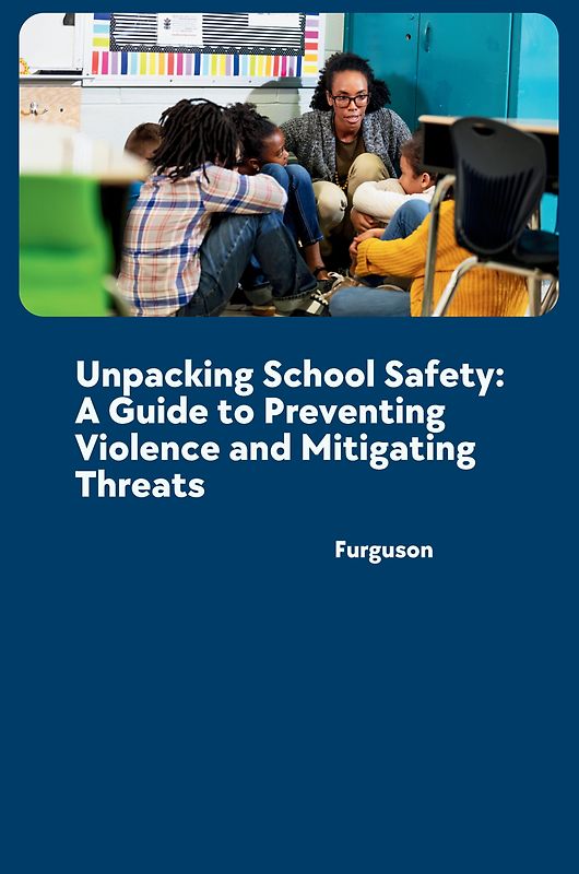 Unpacking School Safety: A Guide to Preventing Violence and Mitigating Threats