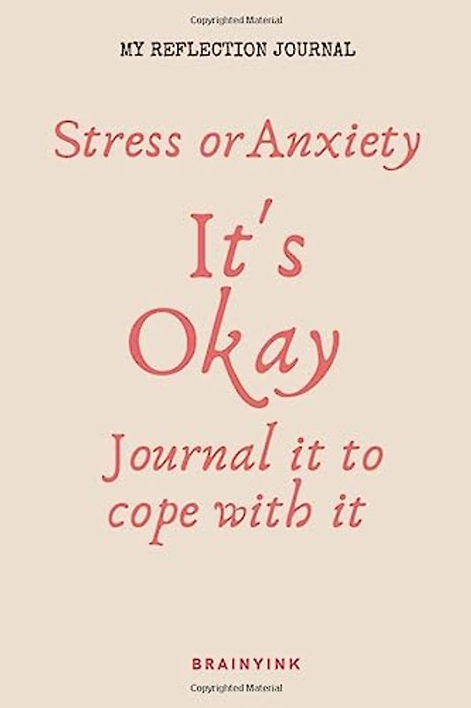 Reflection Journal: Stress or Anxiety - It's Okay Journal it to Cope With it: A two-month Stress or Anxiety Controller | 6''x 9'' | Stress level ... Organizer + Promt to help you manage anxiety