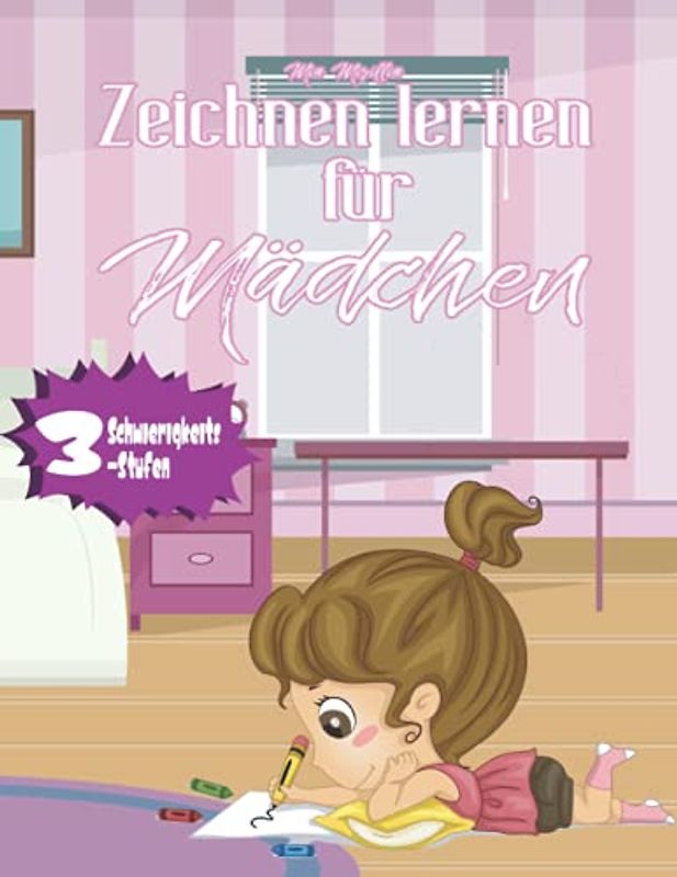 Zeichnen lernen für Mädchen: Mit gezielter Übung und 50 Motiven spielerisch das Zeichnen lernen