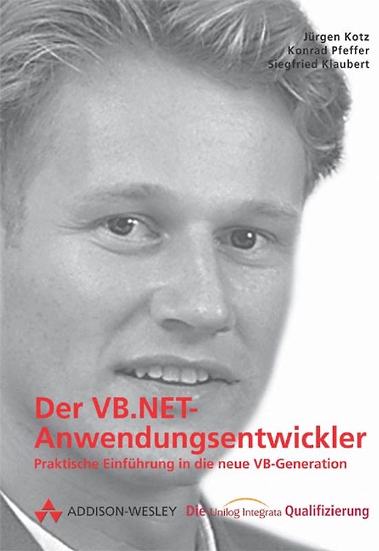 Der VB.NET Anwendungsentwickler. Praktische Einführung in die neue VB-Generation