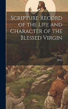 Scripture Record of the Life and Character of the Blessed Virgin