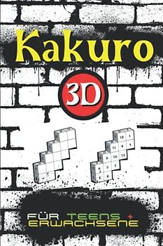 Kakuro 3D | Rätselheft für Teens & Erwachsene: 75 Kakuro - Rätsel 3D