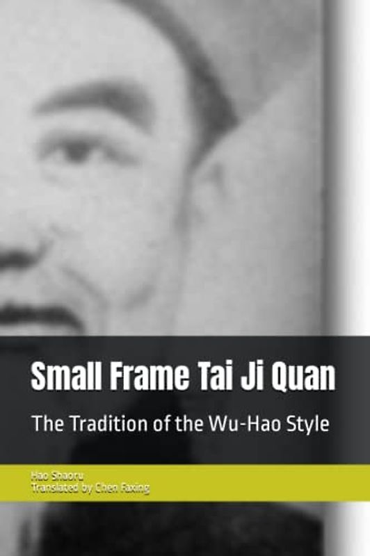 Small Frame Tai Ji Quan: The Tradition of the Wu-Hao Style