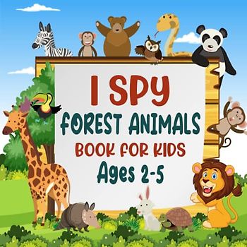 I Spy Forest Animals Book For Kids Ages 2-5: A Fun Rainforest Animals Game Activity Picture Book, Interactive Woodland Book For Toddlers and ... & Find Wildlife | Awesome Stocking Stuffer