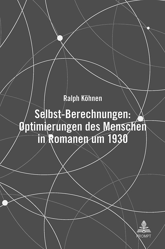 Selbst-Berechnungen: Optimierungen des Menschen in Romanen um 1930
