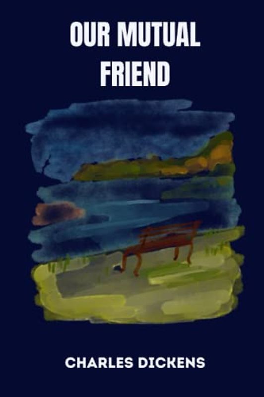 OUR MUTUAL FRIEND by charles dickens