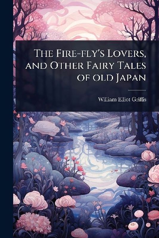 The Fire-fly's Lovers, and Other Fairy Tales of old Japan