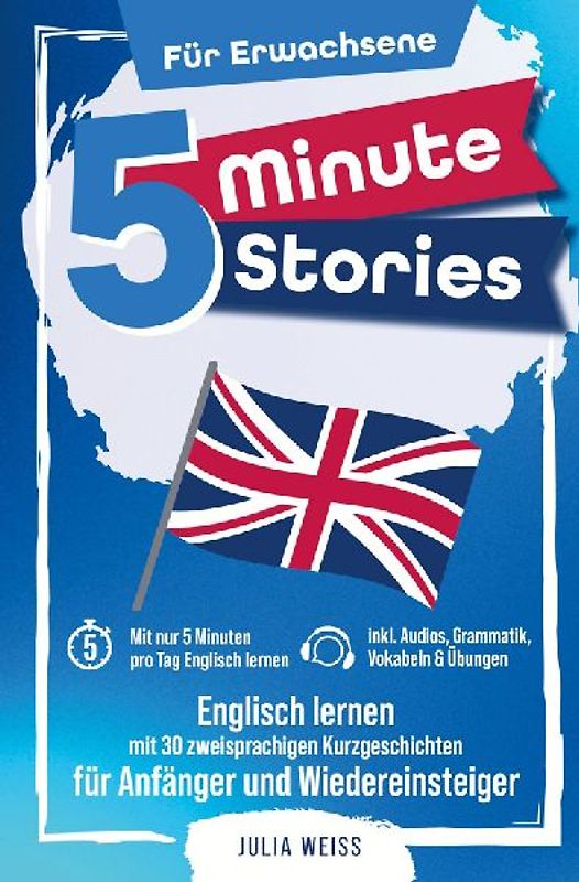 5 Minute Stories für Erwachsene: Englisch lernen mit 30 zweisprachigen Kurzgeschichten (inkl. Audios, Grammatik, Übungen & Vokabeln)