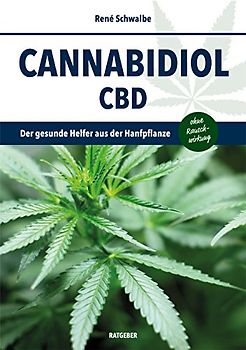 Cannabidiol CBD Ratgeber: Der gesunde Helfer aus der Hanfpflanze ohne Rauschwirkung
