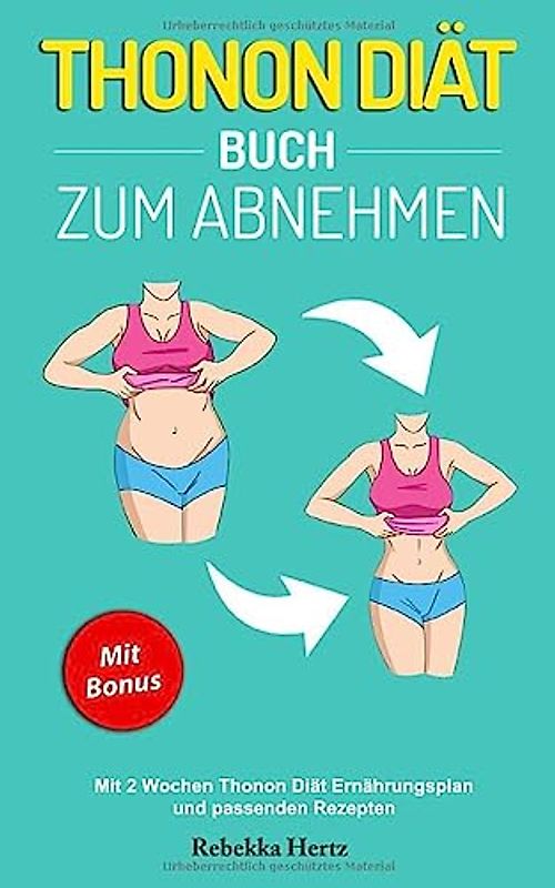 Thonon Diät Buch zum Abnehmen: Mit 2 Wochen Thonon Diät Ernährungsplan und passenden Rezepten