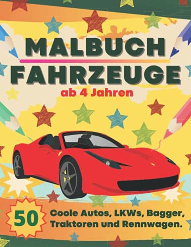 Malbuch Fahrzeuge ab 4 Jahren: Großes Malbuch für Kinder - Coole Autos, LKWs, Bagger, Traktoren, Rennwagen und vieles mehr. Alles was fährt.