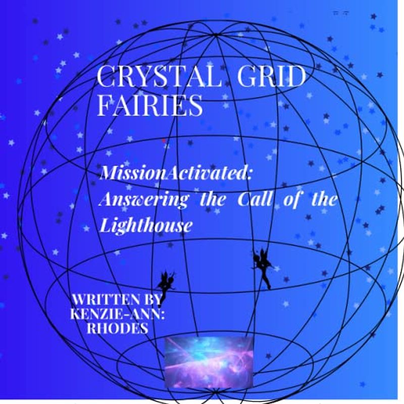 Crystal Grid Fairies Mission Activated Answering the Call of the Lighthouse (Crystal Grid Fairies, A Young Lightworker's Mission, Band 2)