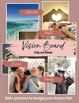 Vision Board Clip Art Book: Design Your Dream with this Beautiful & Inspiring Collection of 5O0+ Images, Words, Phrases, Affirmations & More. For Women & Men (Vision Board Supplies)