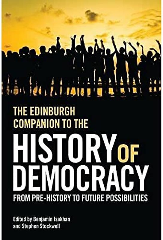 The Edinburgh Companion to the History of Democracy: From Pre-History to Future Possibilities