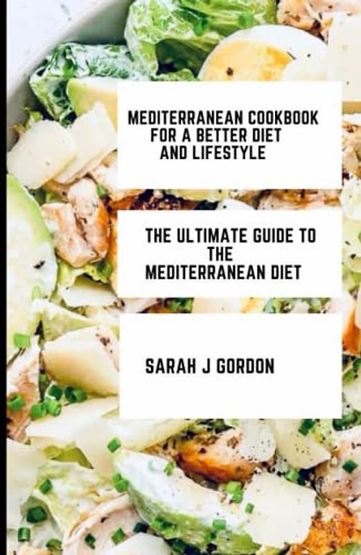 MEDITERRANEAN COOKBOOK FOR A BETTER DIET AND LIFESTYLE: The Ultimate Guide to the Mediterranean Diet