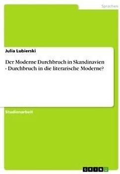 Der Moderne Durchbruch in Skandinavien - Durchbruch in die literarische Moderne?