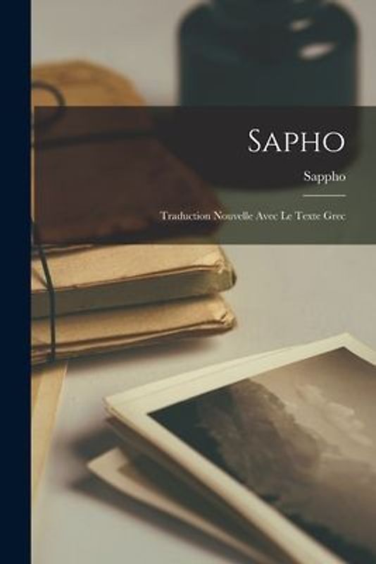 Sapho: Traduction Nouvelle Avec Le Texte Grec