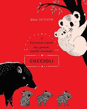 Cuccioli. Il piccolo libro dei grandi segreti animali