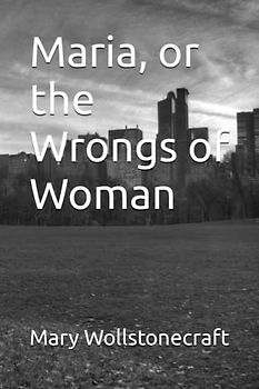 Maria, or the Wrongs of Woman