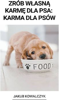 Zrób Wlasną Karmę dla Psa