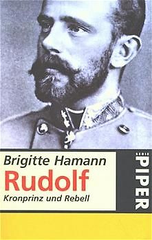 Rudolf. Kronprinz und Rebell