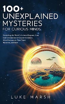 100+ Unexplained Mysteries for Curious Minds