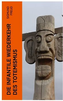 Die infantile Wiederkehr des Totemismus