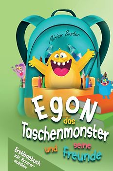 Egon das Taschenmonster und seine Freunde! Erstlesebuch mit monsterstarken Malbildern! 1.Auflage