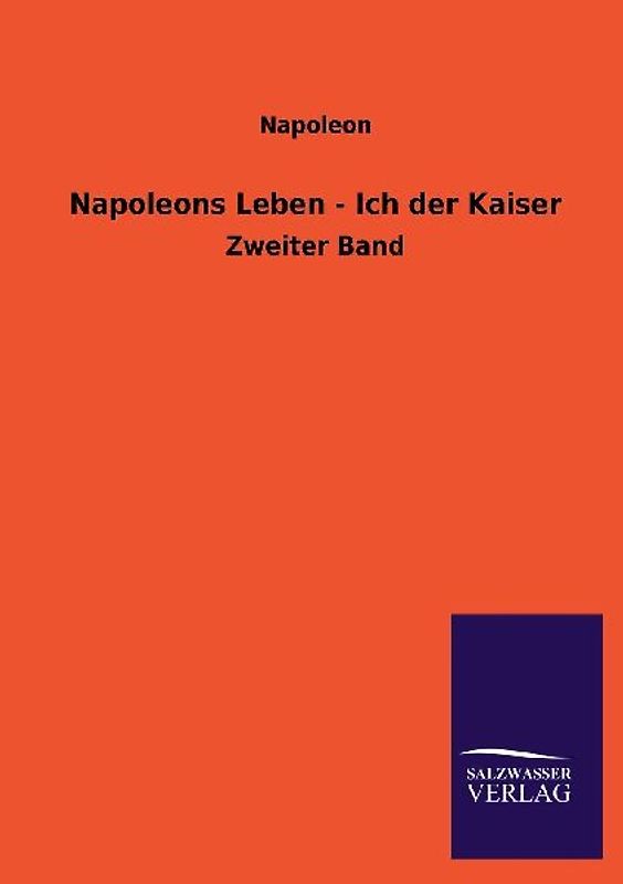 Napoleons Leben - Ich der Kaiser