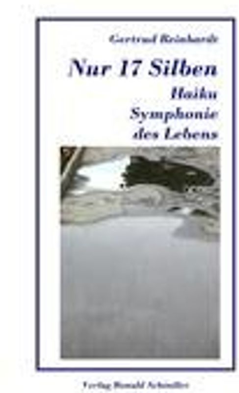 Nur Siebzehn Silben. Haiku, Symphonie des Lebens