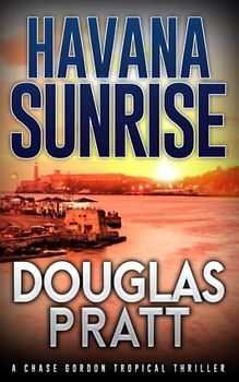 Havana Sunrise: A Chase Gordon Tropical Thriller (Chase Gordon Tropical Thrillers, Band 9)