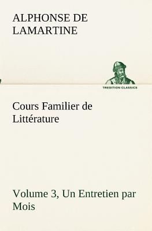Cours Familier de Littérature (Volume 3) Un Entretien par Mois