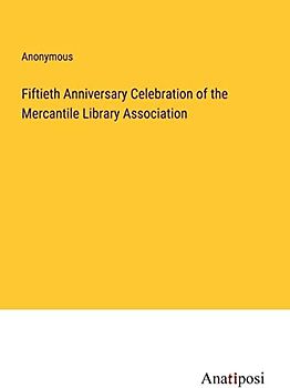 Fiftieth Anniversary Celebration of the Mercantile Library Association