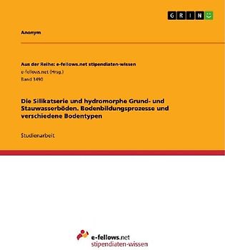 Die Silikatserie und hydromorphe Grund- und Stauwasserböden. Bodenbildungsprozesse und  verschiedene Bodentypen