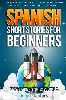 Spanish Short Stories for Beginners Volume 2: 20 Captivating Short Stories to Learn Spanish & Grow Your Vocabulary the Fun Way! (Easy Spanish Stories, Band 2)