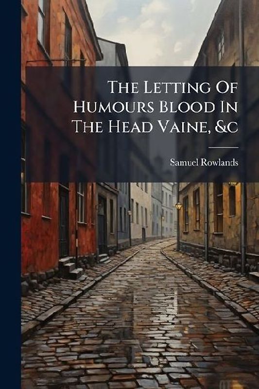 The Letting Of Humours Blood In The Head Vaine, &c