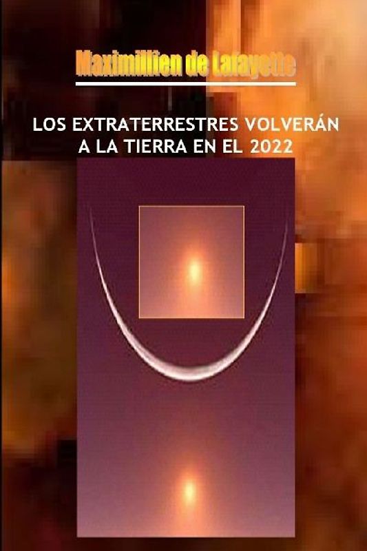 Los Extraterrestres Volverán a la Tierra En El 2022