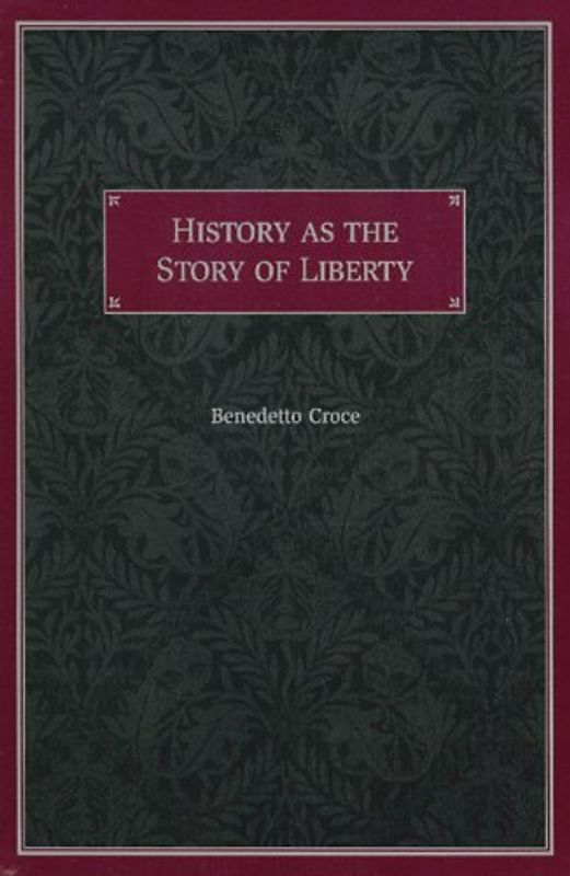 History as the Story of Liberty - Croce, Benedetto