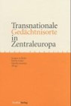 Transnationale Gedächtnisorte in Zentraleuropa