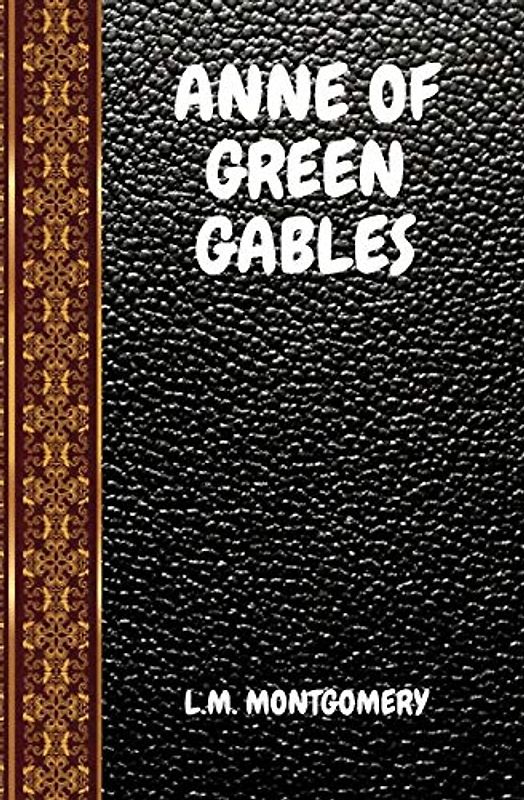 ANNE OF GREEN GABLES: BY L. M. MONTGOMERY (CLASSIC BOOKS, Band 190)