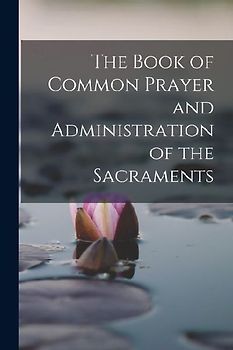The Book of Common Prayer and Administration of the Sacraments