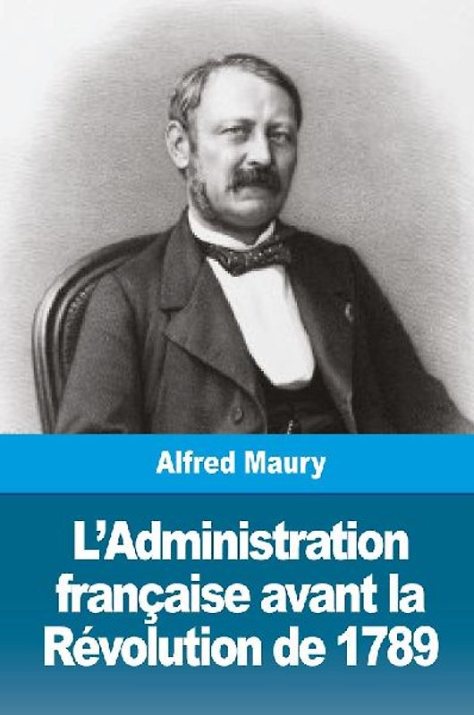 L'Administration française avant la Révolution de 1789